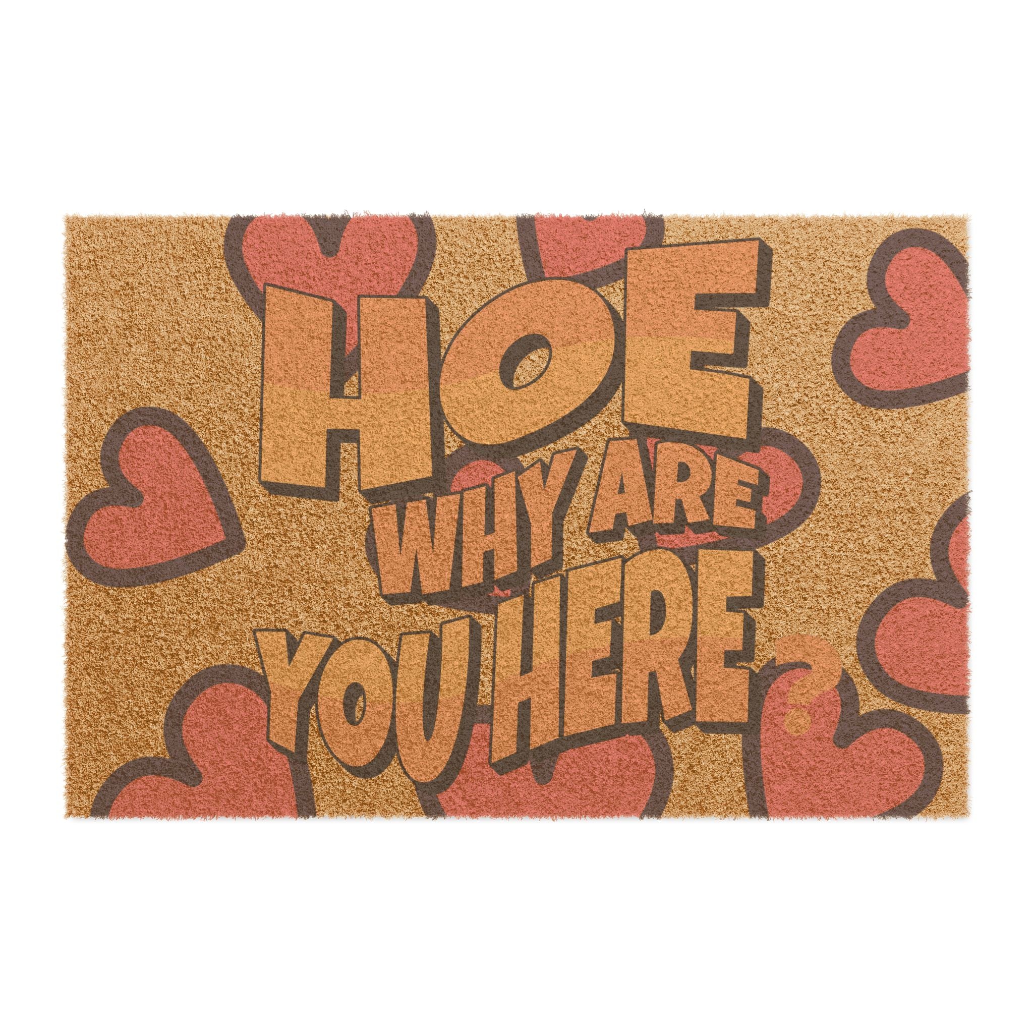 Funny Welcome Doormat - "HOE, Why Are You Here?"